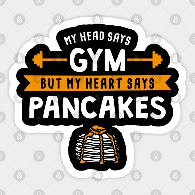 My head says Gym but my heart says Pancakes Sticker by lemontee